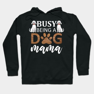 Busy Being A Dog Mama / Funny Hoodie